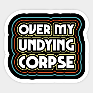 Over my undying corpse Sticker